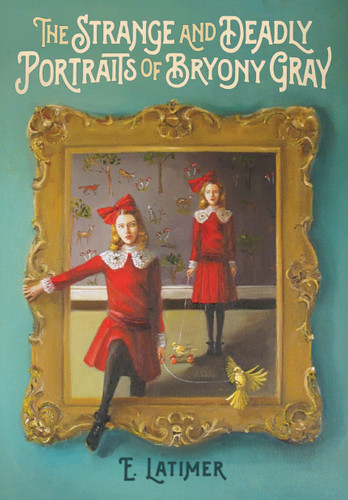 The Strange and Deadly Portraits of Bryony Gray book cover by E. Latimer