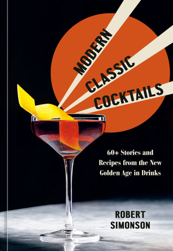Modern Classic Cocktails: 60+ Stories and Recipes from the New Golden Age in Drinks book cover by Robert Simonson