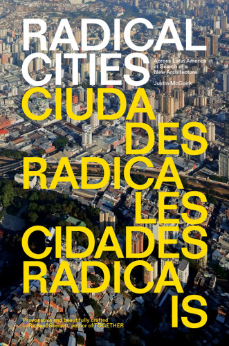 Radical Cities: Across Latin America in Search of a New Architecture book cover by Justin McGuirk