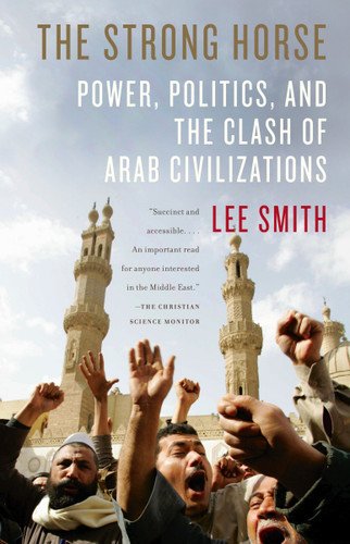 The Strong Horse: Power, Politics, and the Clash of Arab Civilizations book cover by Lee Smith