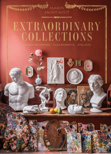 Extraordinary Collections: French Interiors · Flea Markets · Ateliers book cover by Marin Montagut