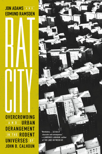Rat City: Overcrowding and Urban Derangement in the Rodent Universes of John B. Calhoun book cover by Jon Adams, Edmund Ramsden