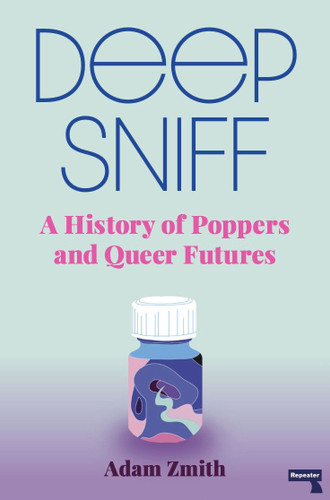Deep Sniff: A History of Poppers and Queer Futures book cover by Adam Zmith