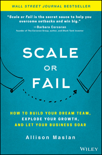 Scale or Fail: How to Build Your Dream Team, Explode Your Growth, and Let Your Business Soar book cover by Allison Maslan