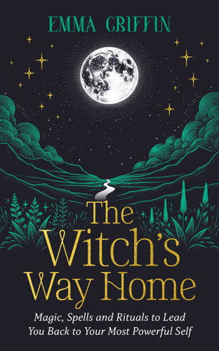 The Witch's Way Home: Magic, Spells and Rituals to Lead You Back to Your Most Powerful Self book cover by Emma Griffin