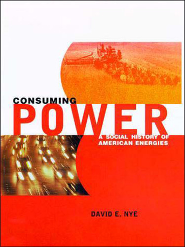 Consuming Power: A Social History of American Energies book cover by David E. Nye