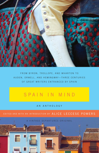 Spain in Mind: An Anthology: From Byron, Trollope, and Wharton to Auden, Orwell, and Hemingway--Three Centuries of Great Writers Entranced by Spain (Vintage Departures) book cover by 