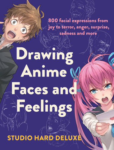 Drawing Anime Faces and Feelings: 800 facial expressions from joy to terror, anger, surprise, sadness and more book cover by Studio Hard Deluxe