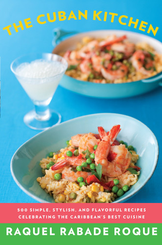 The Cuban Kitchen: 500 Simple, Stylish, and Flavorful Recipes Celebrating the Caribbean's Best Cuisine: A Cookbook book cover by Raquel Rabade Roque