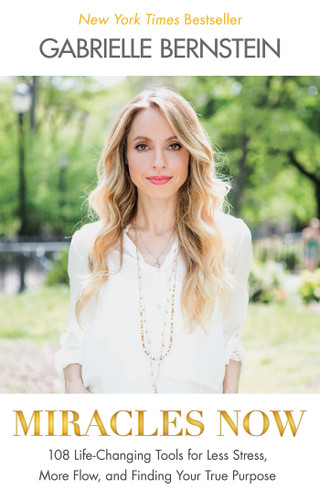 Miracles Now: 108 Life-Changing Tools for Less Stress, More Flow, and Finding Your True Purpose book cover by Gabrielle Bernstein