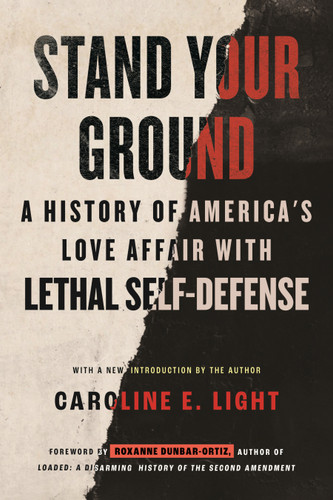 Stand Your Ground: A History of America's Love Affair with Lethal Self-Defense book cover by Caroline Light
