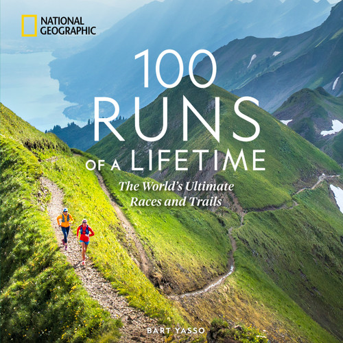 100 Runs of a Lifetime: The World's Ultimate Races and Trails (100 of a Lifetime) book cover by Bart Yasso