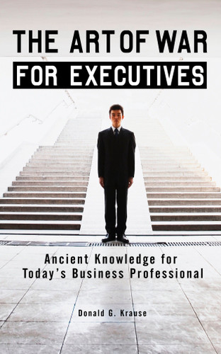 The Art of War for Executives: Ancient Knowledge for Today's Business Professional book cover by Donald G. Krause