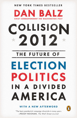 Collision 2012: The Future of Election Politics in a Divided America book cover by Dan Balz