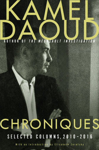 Chroniques: Selected Columns, 2010-2016 book cover by Kamel Daoud