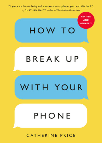How to Break Up with Your Phone, Revised Edition: The 30-Day Digital Detox Plan book cover by Catherine Price