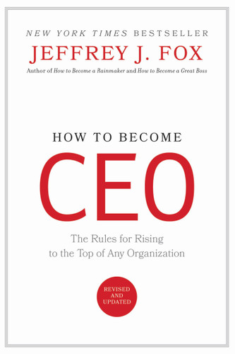 How to Become CEO: The Rules for Rising to the Top of Any Organization book cover by Jeffrey J. Fox