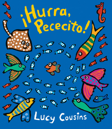 ¡Hurra, Pececito!: (Un libro de cartón con rimas para bebés y niños pequeños con animales del océano bajo el mar) (Little Fish) book cover by Lucy Cousins