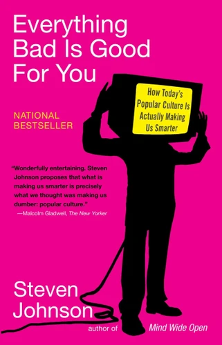 Everything Bad is Good for You: How Today's Popular Culture Is Actually Making Us Smarter book cover by Steven Johnson
