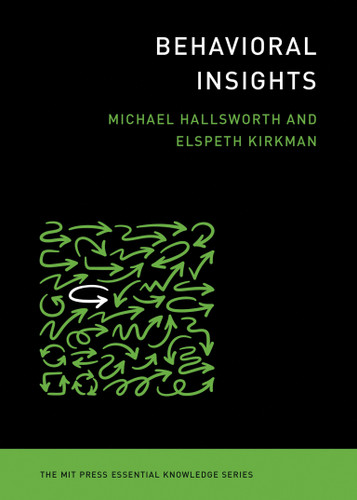 Behavioral Insights (The MIT Press Essential Knowledge series) book cover by Michael Hallsworth, Elspeth Kirkman