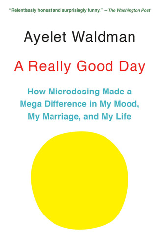 A Really Good Day: How Microdosing Made a Mega Difference in My Mood, My Marriage, and My Life book cover by Ayelet Waldman