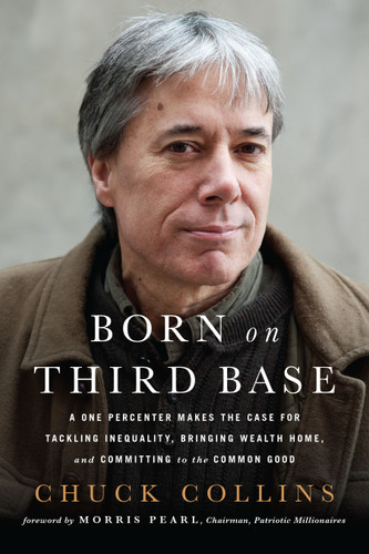 Born on Third Base: A One Percenter Makes the Case for Tackling Inequality, Bringing Wealth Home, and Committing to the Common Good book cover by Chuck Collins