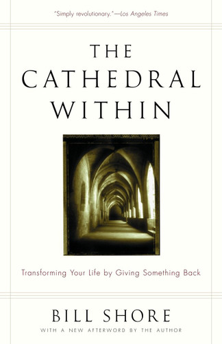 The Cathedral Within: Transforming Your Life by Giving Something Back book cover by Bill Shore