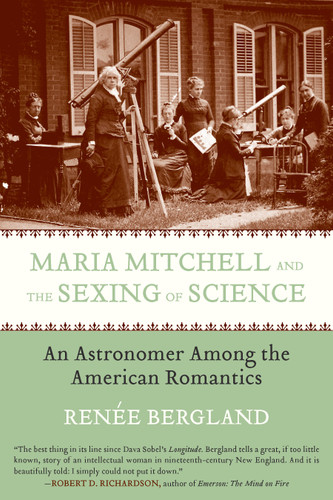 Maria Mitchell and the Sexing of Science: An Astronomer among the American Romantics book cover by Renee Bergland