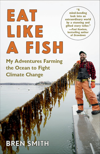 Eat Like a Fish: A James Beard Award Winner: My Adventures Farming the Ocean to Fight Climate Change book cover by Bren Smith