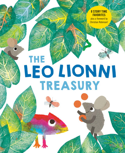 The Leo Lionni Treasury (8 Books in 1!): Alexander and the Wind-Up Mouse; A Color of His Own; Cornelius; Frederick; Inch by Inch; Little Blue and Little Yellow; Swimmy; Tillie and the Wall book cover by Leo Lionni