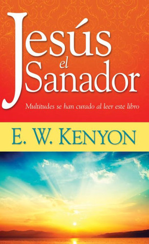 Jes_s El Sanador: Multitudes Se Han Curado Al Leer Este Libro (Spanish Language Edition, Jesu) Cover