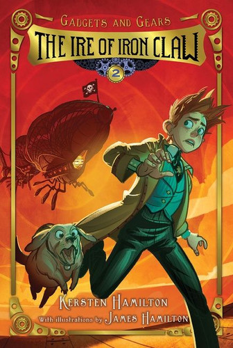 The Ire of Iron Claw: Gadgets and Gears, Book 2 (Gadgets and Gears #2) book cover by Kersten Hamilton