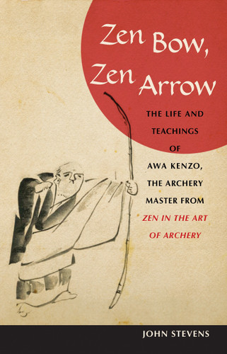 Zen Bow, Zen Arrow: The Life and Teachings of Awa Kenzo, the Archery Master from Zen in the Art of Archery book cover by John Stevens