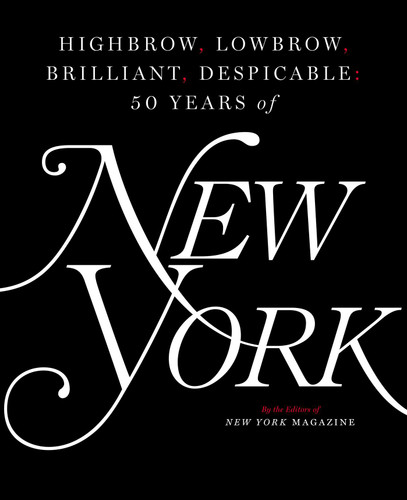 Highbrow, Lowbrow, Brilliant, Despicable: Fifty Years of New York Magazine book cover by The Editors of New York Magazine