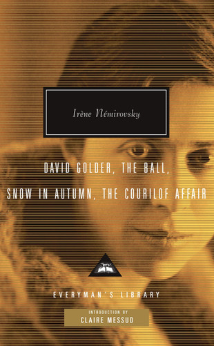 David Golder, The Ball, Snow in Autumn, The Courilof Affair: Introduction by Claire Messud (Everyman's Library Contemporary Classics Series) book cover by Irene Nemirovsky