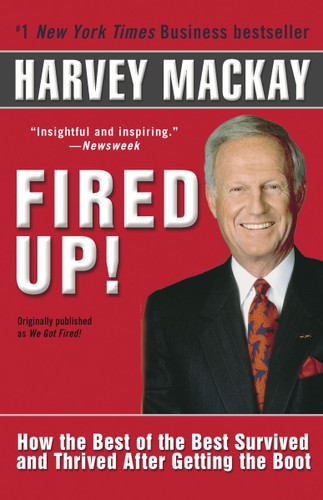 Fired Up!: How the Best of the Best Survived and Thrived After Getting the Boot book cover by Harvey Mackay