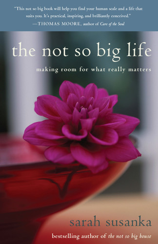 The Not So Big Life: Making Room for What Really Matters book cover by Sarah Susanka