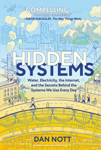 Hidden Systems: Water, Electricity, the Internet, and the Secrets Behind the Systems We Use Every Day (A Graphic Novel) book cover by Dan Nott