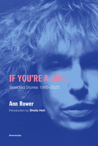 If You're a Girl, revised and expanded edition (Semiotext(e) / Native Agents) book cover by Ann Rower