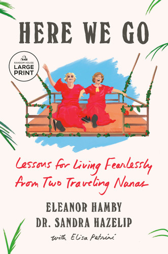 Here We Go: Lessons for Living Fearlessly from Two Traveling Nanas book cover by Eleanor Hamby, Dr. Sandra Hazelip