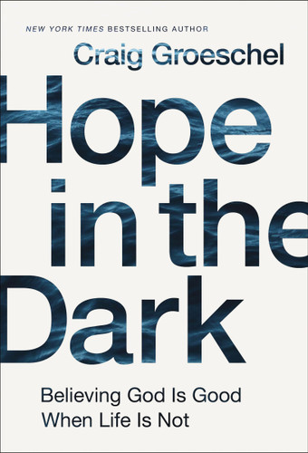 Hope in the Dark: Believing God Is Good When Life Is Not [9780310342953]