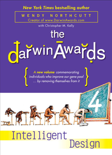 The Darwin Awards 4: Intelligent Design book cover by Wendy Northcutt, Christopher M. Kelly