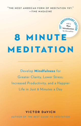 8 Minute Meditation Expanded: Quiet Your Mind. Change Your Life. book cover by Victor Davich