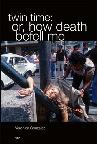 twin time: or, how death befell me (Semiotext(e) / Native Agents) book cover by Veronica Gonzalez Pena