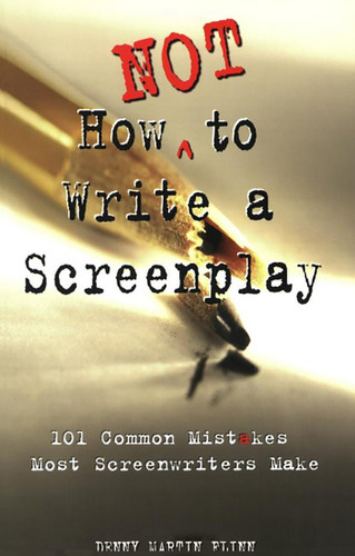 How Not to Write a Screenplay: 101 Common Mistakes Most Screenwriters Make book cover by Denny Martin Flinn