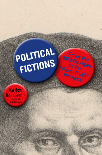 Political Fictions: From the Middle Ages to the "Post-Truth" Present book cover by Patrick Boucheron