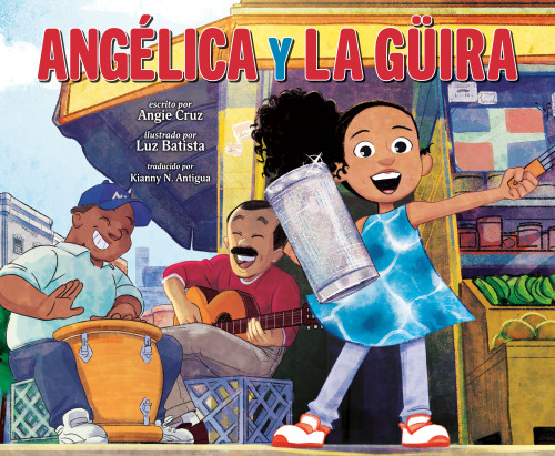 Angélica y la güira (Angélica and la Güira Spanish Edition) [9780593619537]
