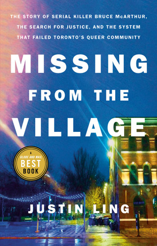 Missing from the Village: The Story of Serial Killer Bruce McArthur, the Search for Justice, and the System That Failed Toronto's Queer Community book cover by Justin Ling