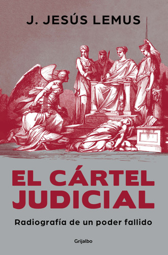El cártel judicial: Radiografía de un poder fallido / Judicial Cartel. X-Ray of a Failing Power book cover by J. Jesús Lemus