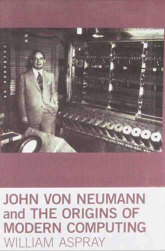 John von Neumann and the Origins of Modern Computing (History of Computing) book cover by William Aspray